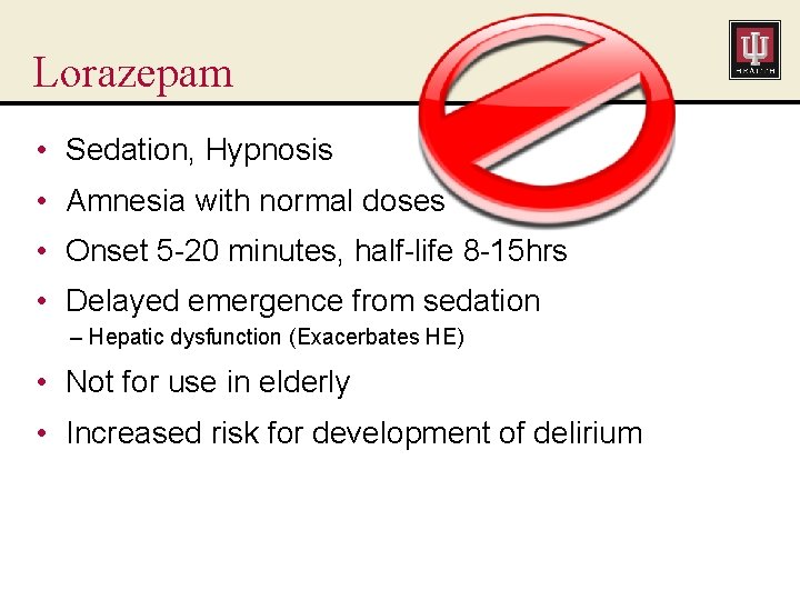 Lorazepam • Sedation, Hypnosis • Amnesia with normal doses • Onset 5 -20 minutes,