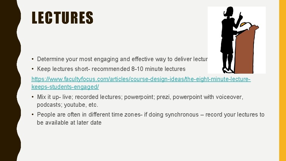 LECTURES • Determine your most engaging and effective way to deliver lectures • Keep