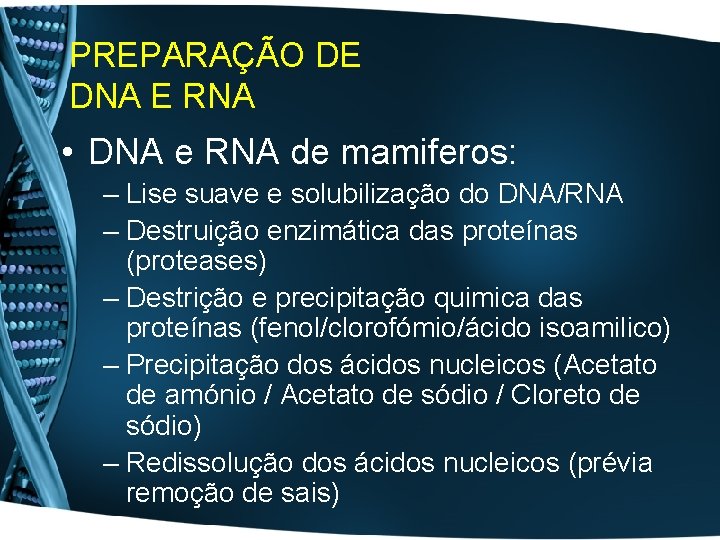 PREPARAÇÃO DE DNA E RNA • DNA e RNA de mamiferos: – Lise suave