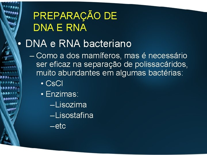 PREPARAÇÃO DE DNA E RNA • DNA e RNA bacteriano – Como a dos