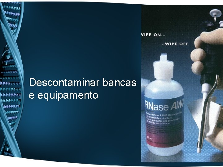 Descontaminar bancas e equipamento 