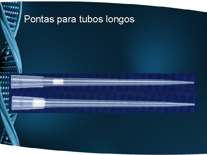 Pontas para tubos longos 