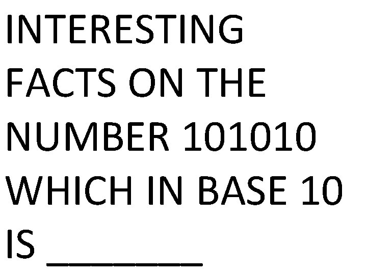 INTERESTING FACTS ON THE NUMBER 101010 WHICH IN BASE 10 IS _______ 
