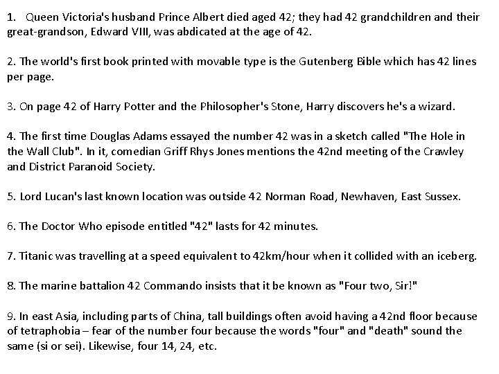 1. Queen Victoria's husband Prince Albert died aged 42; they had 42 grandchildren and