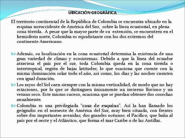 UBICACIÓN GEOGRÀFICA El territorio continental de la República de Colombia se encuentra ubicado en UBICACIÓN GEOGRÀFICA El territorio continental de la República de Colombia se encuentra ubicado en