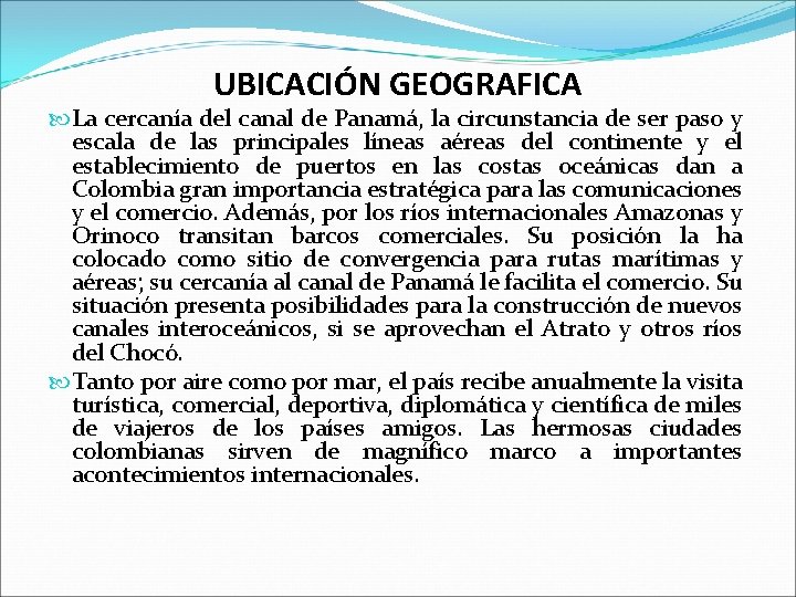 UBICACIÓN GEOGRAFICA La cercanía del canal de Panamá, la circunstancia de ser paso y UBICACIÓN GEOGRAFICA La cercanía del canal de Panamá, la circunstancia de ser paso y