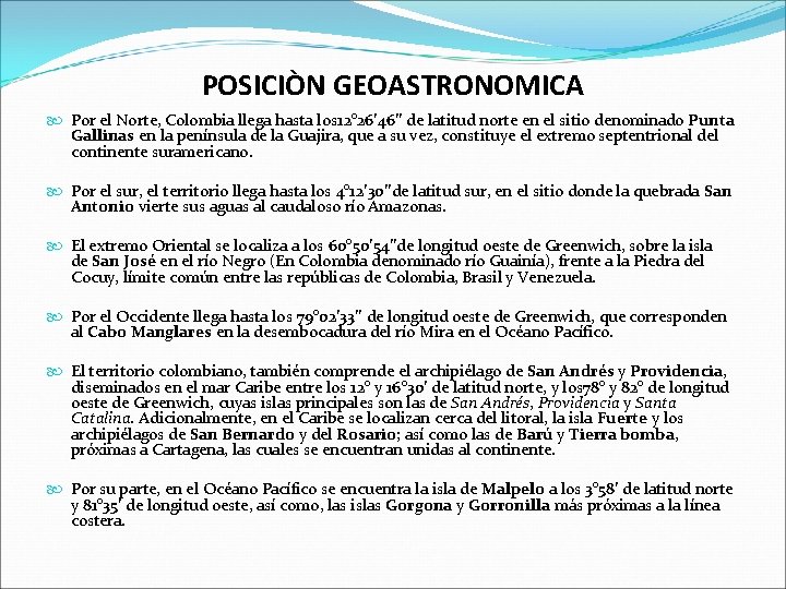 POSICIÒN GEOASTRONOMICA Por el Norte, Colombia llega hasta los 12° 26’ 46’’ de latitud POSICIÒN GEOASTRONOMICA Por el Norte, Colombia llega hasta los 12° 26’ 46’’ de latitud