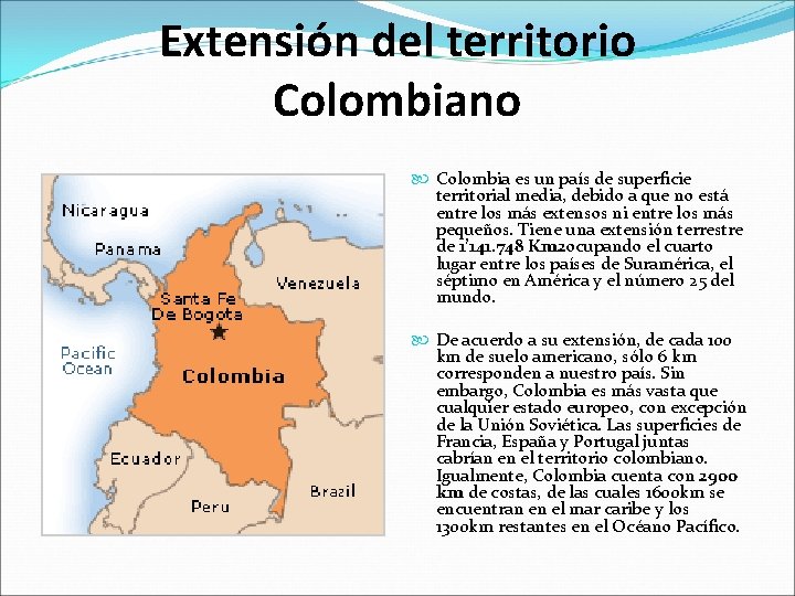 Extensión del territorio Colombiano Colombia es un país de superficie territorial media, debido a Extensión del territorio Colombiano Colombia es un país de superficie territorial media, debido a