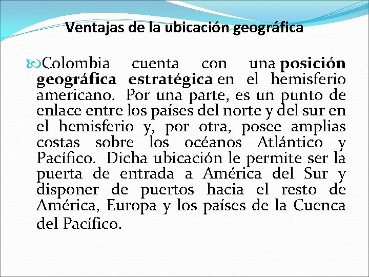 Ventajas de la ubicación geográfica Colombia cuenta con una posición geográfica estratégica en el Ventajas de la ubicación geográfica Colombia cuenta con una posición geográfica estratégica en el