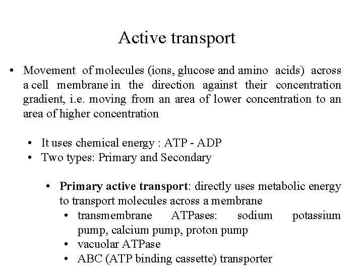 Active transport • Movement of molecules (ions, glucose and amino acids) across a cell