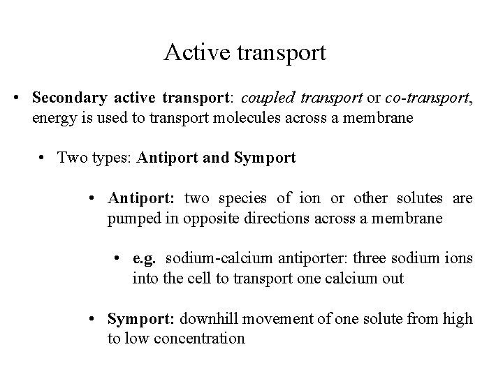 Active transport • Secondary active transport: coupled transport or co-transport, energy is used to