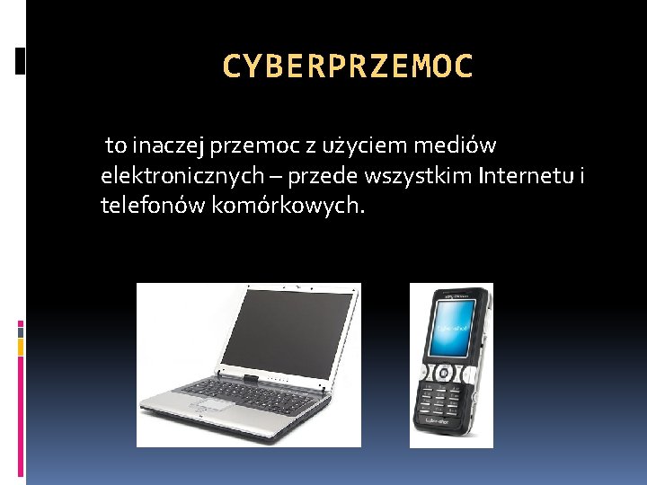 CYBERPRZEMOC to inaczej przemoc z użyciem mediów elektronicznych – przede wszystkim Internetu i telefonów CYBERPRZEMOC to inaczej przemoc z użyciem mediów elektronicznych – przede wszystkim Internetu i telefonów