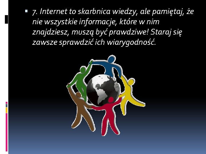 7. Internet to skarbnica wiedzy, ale pamiętaj, że nie wszystkie informacje, które w 7. Internet to skarbnica wiedzy, ale pamiętaj, że nie wszystkie informacje, które w