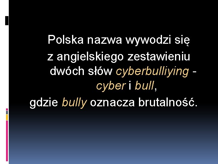 Polska nazwa wywodzi się z angielskiego zestawieniu dwóch słów cyberbulliying cyber i bull, gdzie