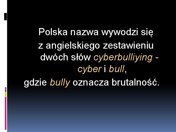 Polska nazwa wywodzi się z angielskiego zestawieniu dwóch słów cyberbulliying cyber i bull, gdzie Polska nazwa wywodzi się z angielskiego zestawieniu dwóch słów cyberbulliying cyber i bull, gdzie