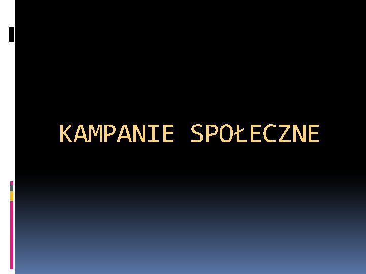 KAMPANIE SPOŁECZNE 