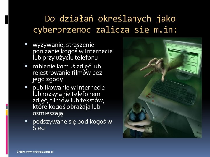 Do działań określanych jako cyberprzemoc zalicza się m. in: wyzywanie, straszenie poniżanie kogoś w