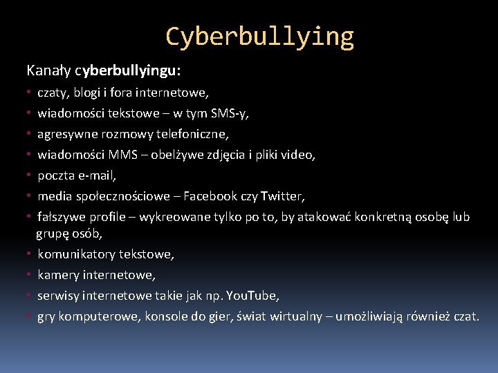Cyberbullying Kanały cyberbullyingu: • • • czaty, blogi i fora internetowe, wiadomości tekstowe –