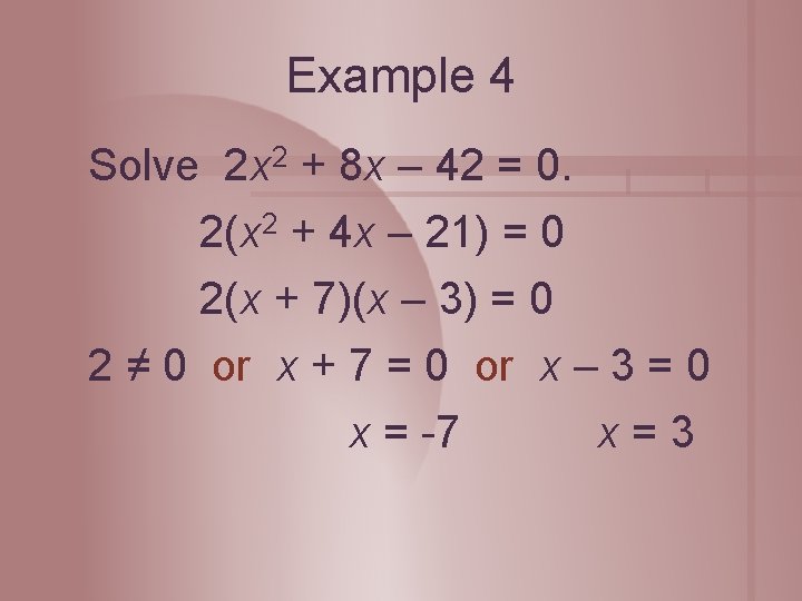 Example 4 Solve 2 x 2 + 8 x – 42 = 0. 2(x