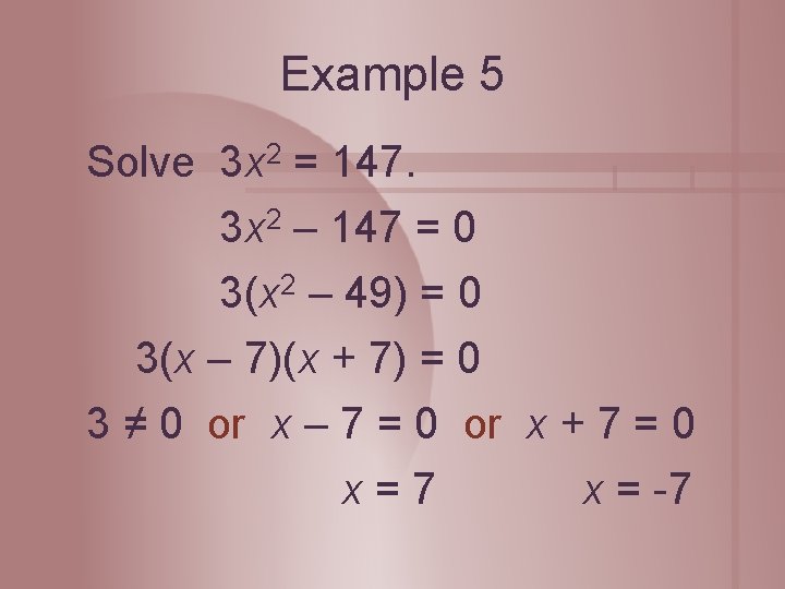 Example 5 Solve 3 x 2 = 147. 3 x 2 – 147 =