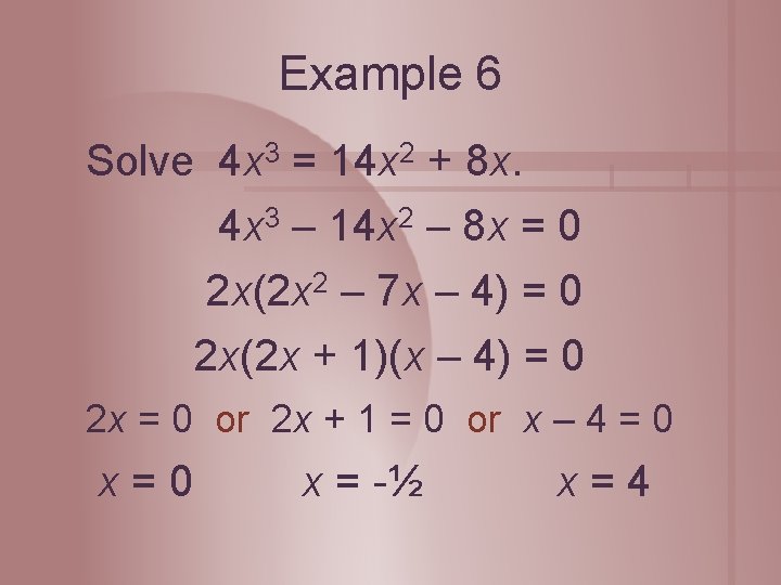 Example 6 Solve 4 x 3 = 14 x 2 + 8 x. 4