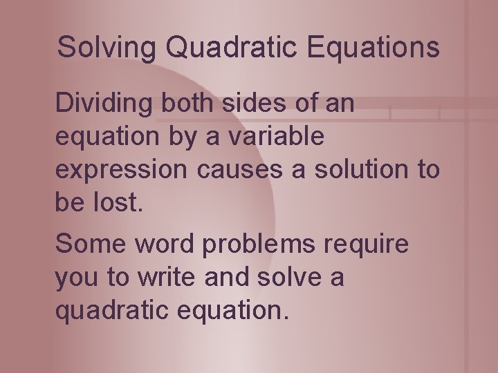 Solving Quadratic Equations Dividing both sides of an equation by a variable expression causes