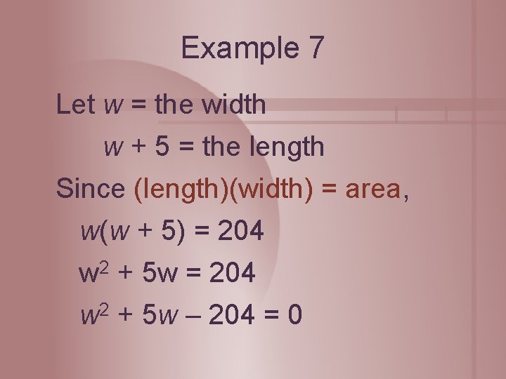 Example 7 Let w = the width w + 5 = the length Since
