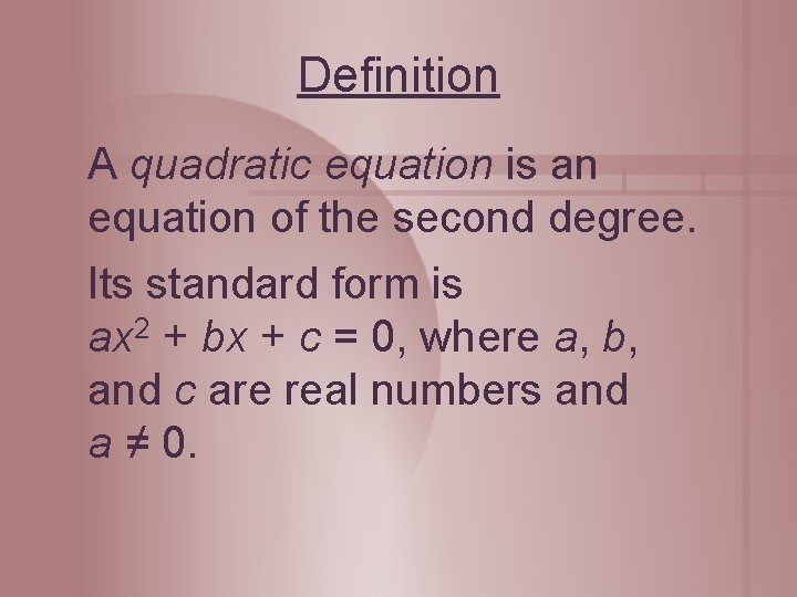 Definition A quadratic equation is an equation of the second degree. Its standard form
