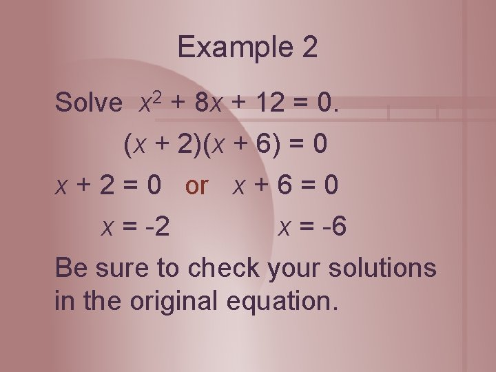 Example 2 Solve x 2 + 8 x + 12 = 0. (x +