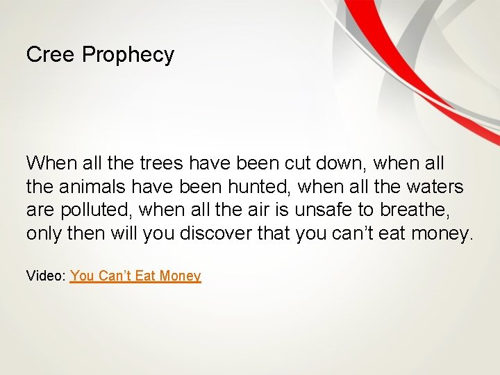 Cree Prophecy When all the trees have been cut down, when all the animals