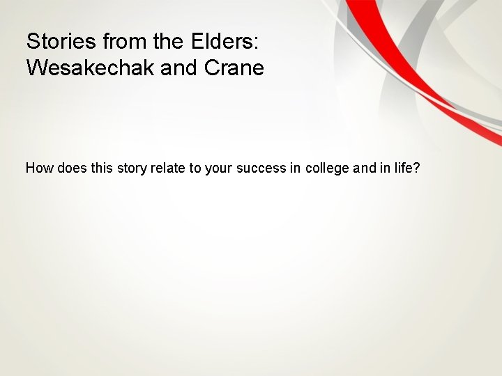 Stories from the Elders: Wesakechak and Crane How does this story relate to your