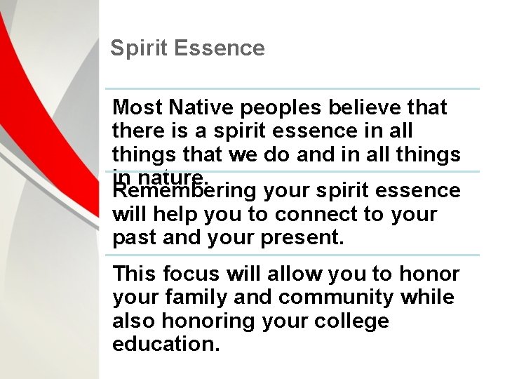Spirit Essence Most Native peoples believe that there is a spirit essence in all