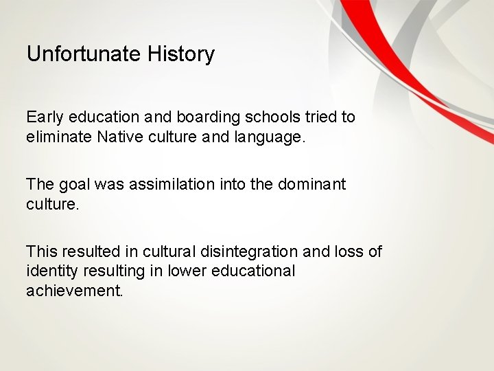 Unfortunate History Early education and boarding schools tried to eliminate Native culture and language.