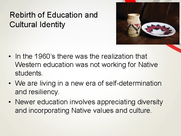 Rebirth of Education and Cultural Identity • In the 1960’s there was the realization