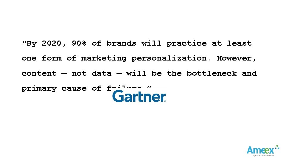 “By 2020, 90% of brands will practice at least one form of marketing personalization.