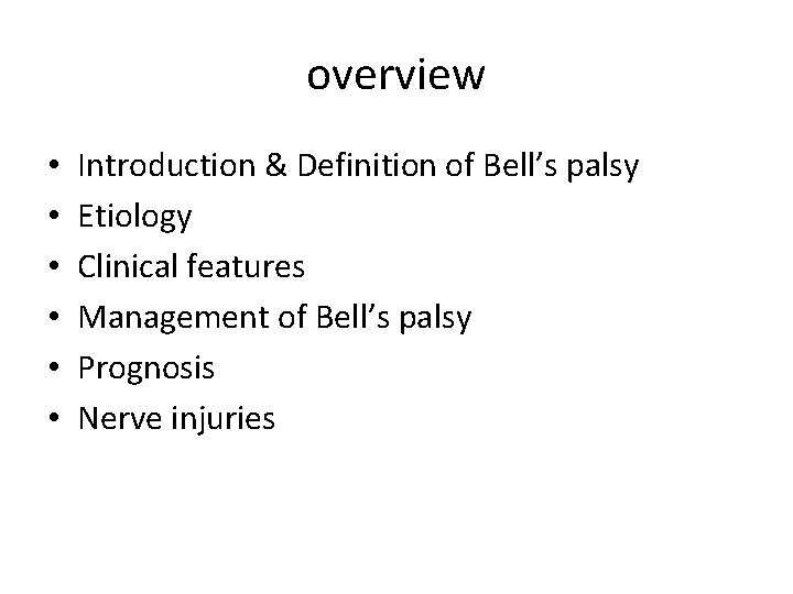 overview • • • Introduction & Definition of Bell’s palsy Etiology Clinical features Management