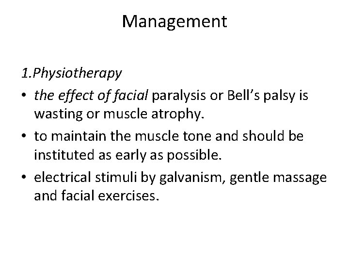 Management 1. Physiotherapy • the effect of facial paralysis or Bell’s palsy is wasting