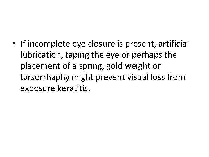  • If incomplete eye closure is present, artificial lubrication, taping the eye or