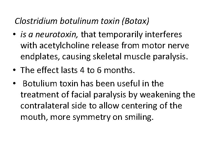 Clostridium botulinum toxin (Botax) • is a neurotoxin, that temporarily interferes with acetylcholine release