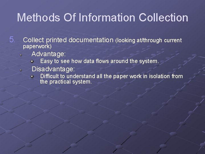 Methods Of Information Collection 5. Collect printed documentation (looking at/through current paperwork) Advantage: Easy