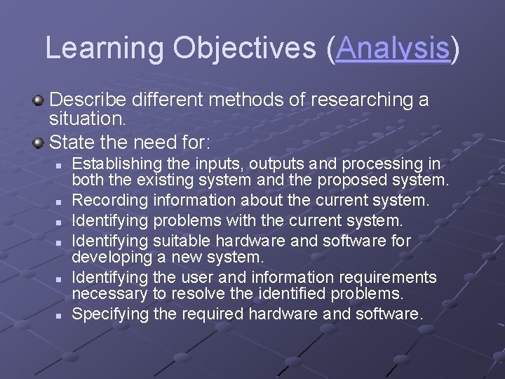 Learning Objectives (Analysis) Describe different methods of researching a situation. State the need for: