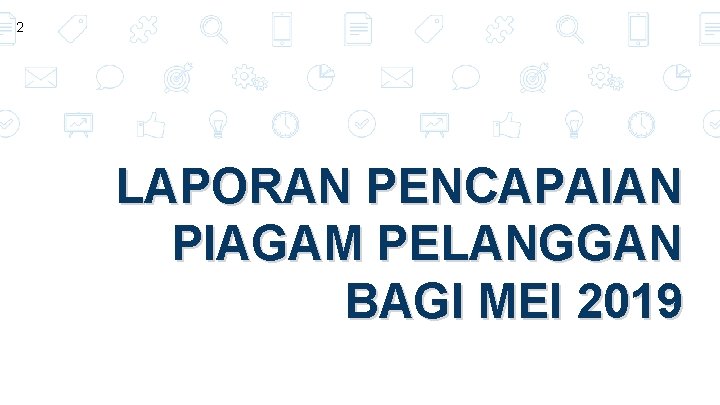 2 LAPORAN PENCAPAIAN PIAGAM PELANGGAN BAGI MEI 2019 