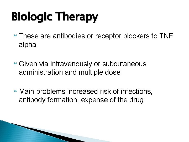 Biologic Therapy These are antibodies or receptor blockers to TNF alpha Given via intravenously