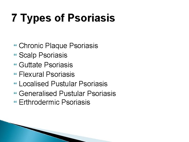 7 Types of Psoriasis Chronic Plaque Psoriasis Scalp Psoriasis Guttate Psoriasis Flexural Psoriasis Localised