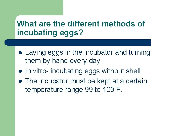 What are the different methods of incubating eggs? l l l Laying eggs in