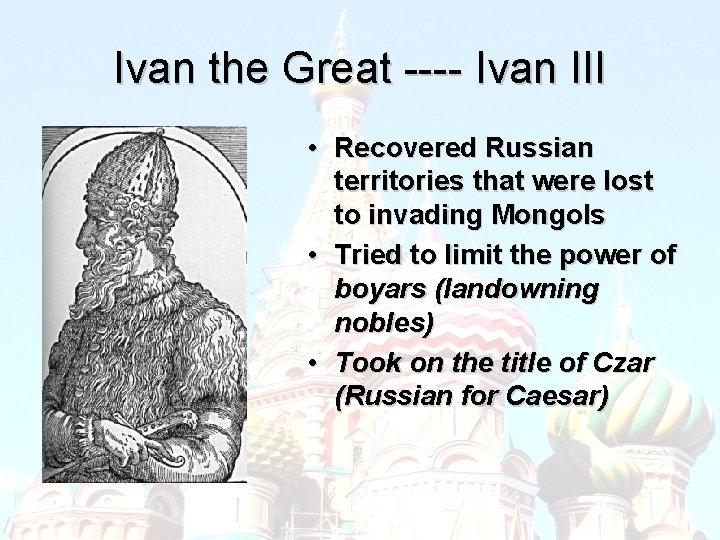Ivan the Great ---- Ivan III • Recovered Russian territories that were lost to