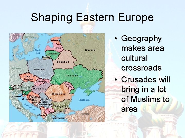 Shaping Eastern Europe • Geography makes area cultural crossroads • Crusades will bring in