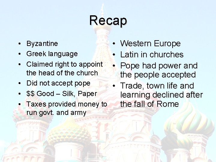 Recap • • • Byzantine Greek language Claimed right to appoint the head of