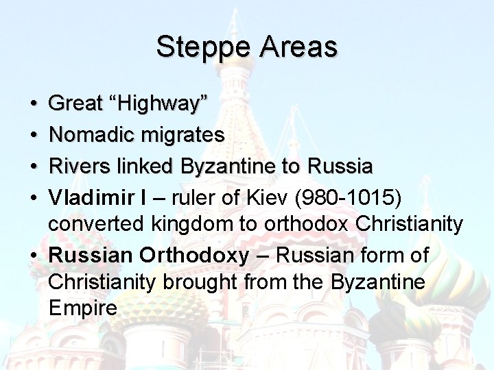 Steppe Areas • • Great “Highway” Nomadic migrates Rivers linked Byzantine to Russia Vladimir