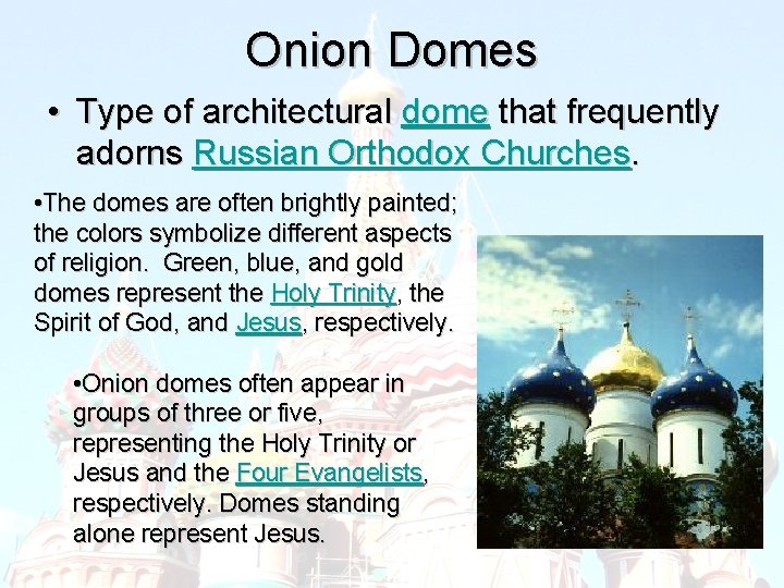Onion Domes • Type of architectural dome that frequently adorns Russian Orthodox Churches. •